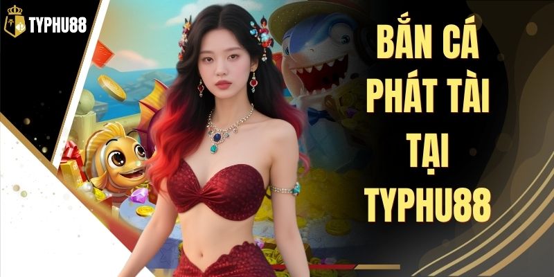Bắn Cá Phát Tài Tại Typhu88 - Săn Boss Nhận Thưởng Lớn