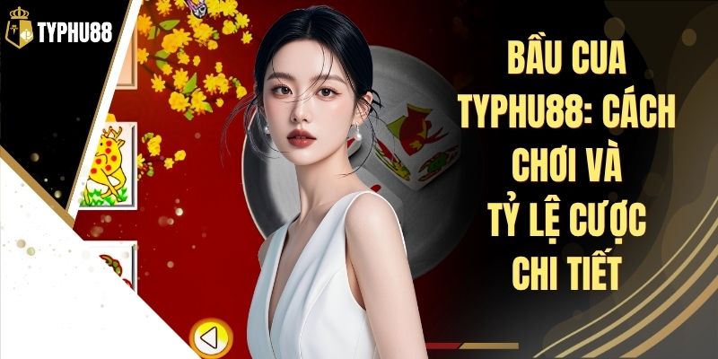Bầu Cua Typhu88 - Luật Chơi Và Tỷ Lệ Cược Chi Tiết % Bầu Cua Typhu88 - Luật Chơi Và Tỷ Lệ Cược Chi Tiết