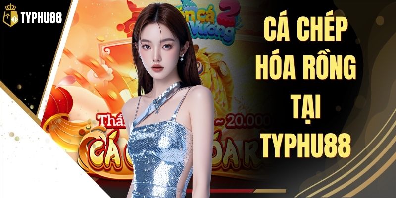 Cá Chép Hóa Rồng Tại Typhu88 - Luật Chơi Và Điểm Thưởng