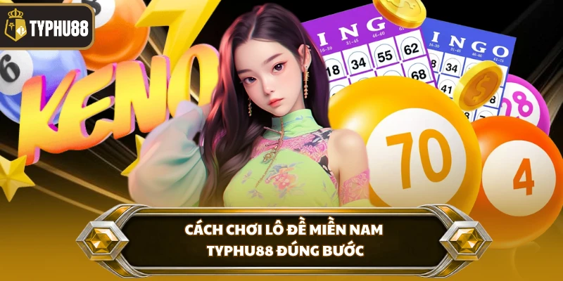 Cách Chơi Lô Đề Miền Nam Typhu88 - Hướng Dẫn Chi Tiết % Cách chơi lô đề miền nam Typhu88 đúng bước