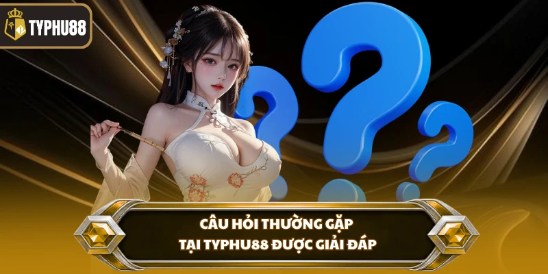 Câu hỏi thường gặp tại Typhu88 % Câu hỏi thường gặp tại Typhu88 được giải đáp