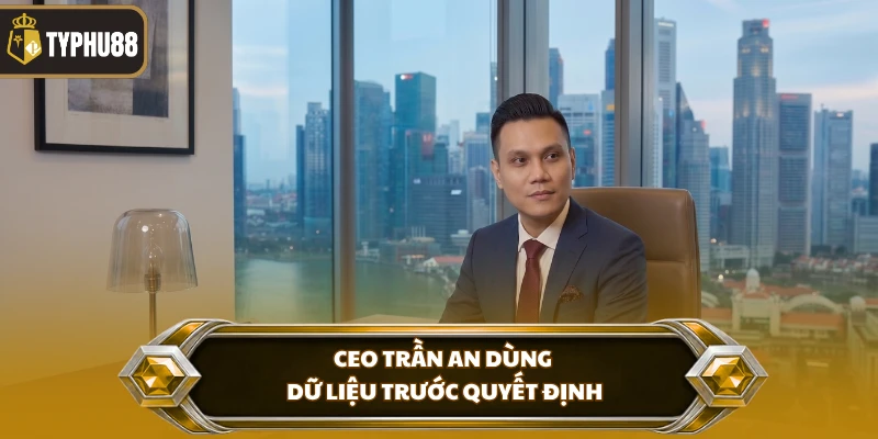 CEO Trần An % CEO Trần An dùng dữ liệu trước quyết định