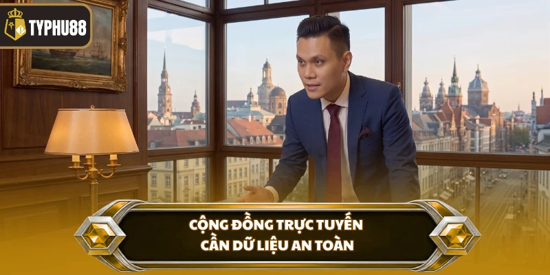 CEO Trần An % Cộng đồng trực tuyến cần dữ liệu an toàn