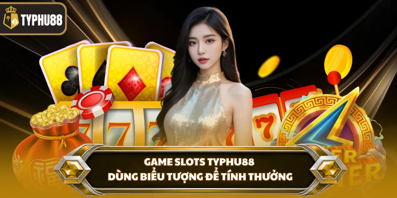 Game Slots Typhu88 % Game slots Typhu88 dùng biểu tượng để tính thưởng