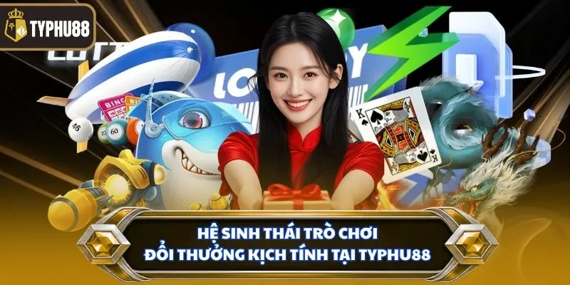 Trang chủ % Hệ sinh thái trò chơi đổi thưởng kịch tính tại TYPHU88