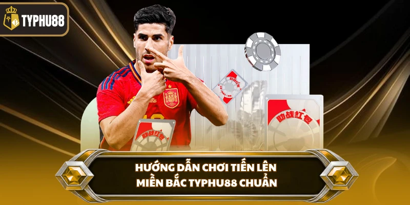 Hướng Dẫn Chơi Tiến Lên Miền Bắc Typhu88 - Luật Chuẩn % Hướng dẫn chơi tiến lên miền bắc Typhu88 chuẩn