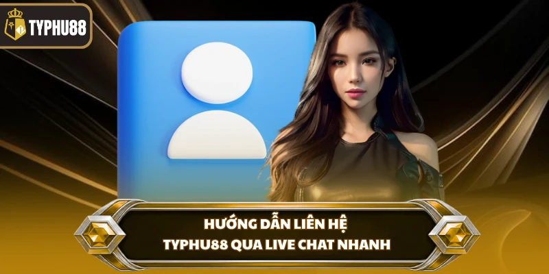 Hướng dẫn liên hệ Typhu88 qua live chat nhanh
