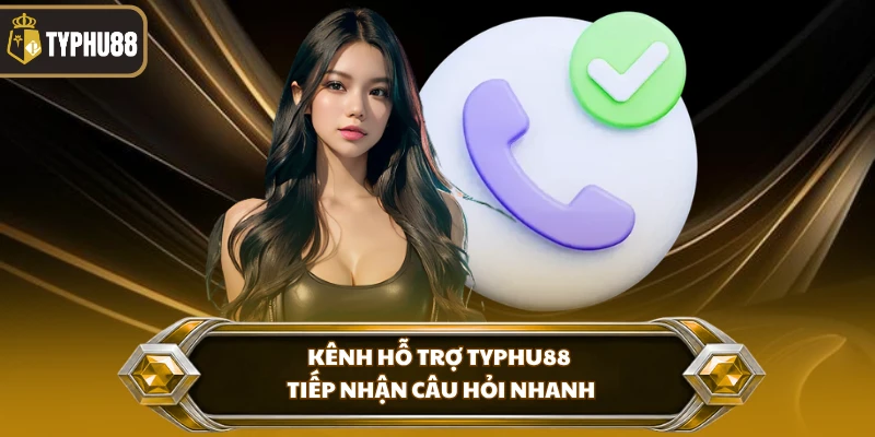 Kênh hỗ trợ Typhu88 tiếp nhận câu hỏi nhanh