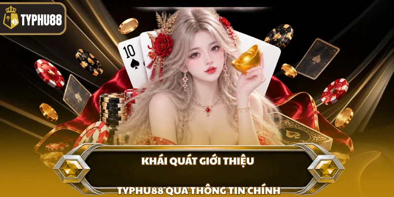 Giới thiệu Typhu88 % Khái quát giới thiệu Typhu88 qua thông tin chính