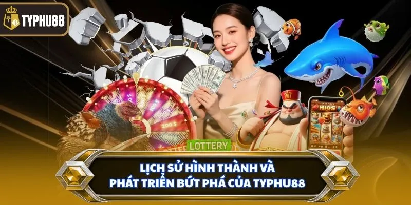 Trang chủ % Lịch sử hình thành và phát triển bứt phá của TYPHU88