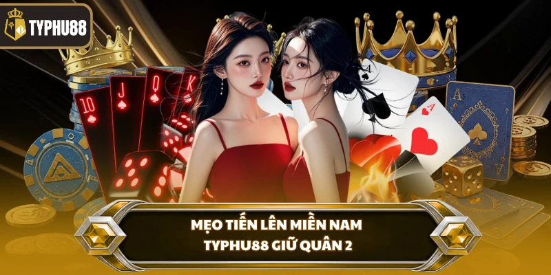 Tiến Lên Miền Nam Typhu88 - Luật Chơi Và Mẹo Đánh Hay % Mẹo tiến lên miền nam Typhu88 giữ quân 2