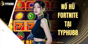 Nổ Hũ Fortnite Tại Typhu88 - Vòng Quay Săn Thưởng Lớn