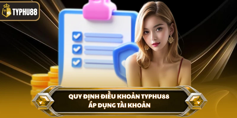 Quy định điều khoản Typhu88 áp dụng tài khoản