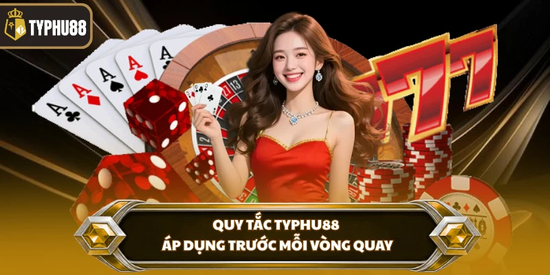 Roulette Typhu88 - Bàn Cược Trực Tuyến Dễ Tiếp Cận % Quy tắc Typhu88 áp dụng trước mỗi vòng quay