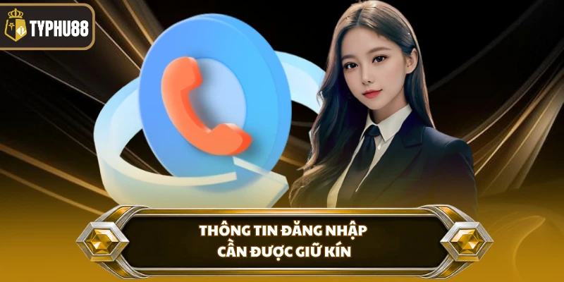 Thông tin đăng nhập cần được giữ kín