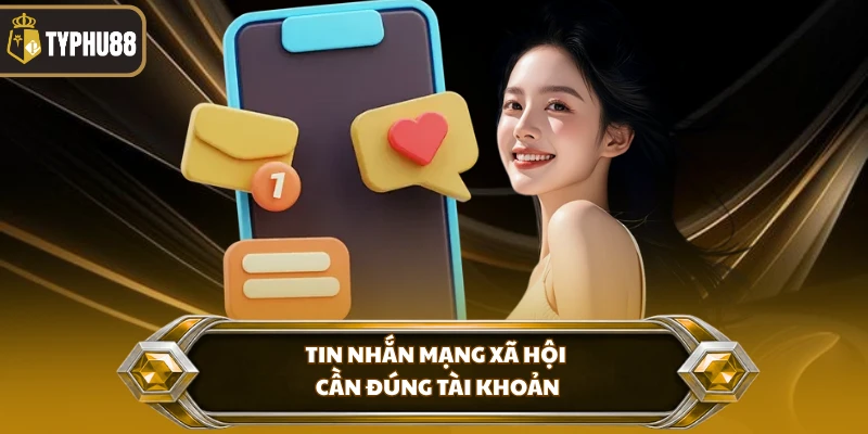Tin nhắn mạng xã hội cần đúng tài khoản