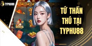 Tứ Thần Thú Tại Typhu88 - Luật Chơi Và Phần Thưởng