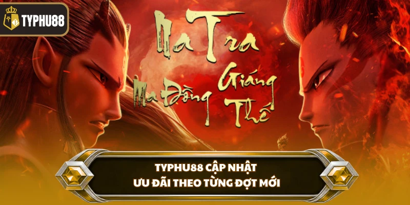 Na Tra Ma Đồng Giáng Thế Tại Typhu88 - Săn Thưởng Hấp Dẫn % Typhu88 cập nhật ưu đãi theo từng đợt mới