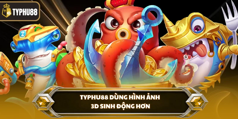Cách Chơi Tỷ Phú Đại Dương Tại Typhu88 - Hướng Dẫn Chuẩn % Typhu88 dùng hình ảnh 3D sinh động hơn